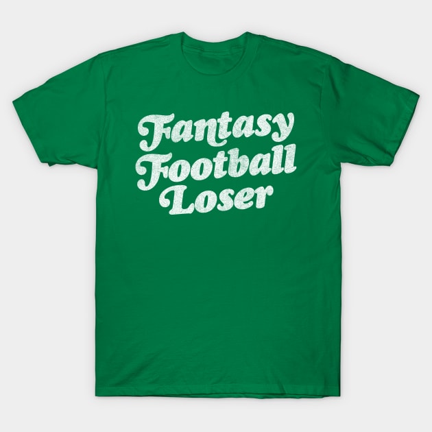 Fantasy Football Loser / Humorous Design T-Shirt by DankFutura